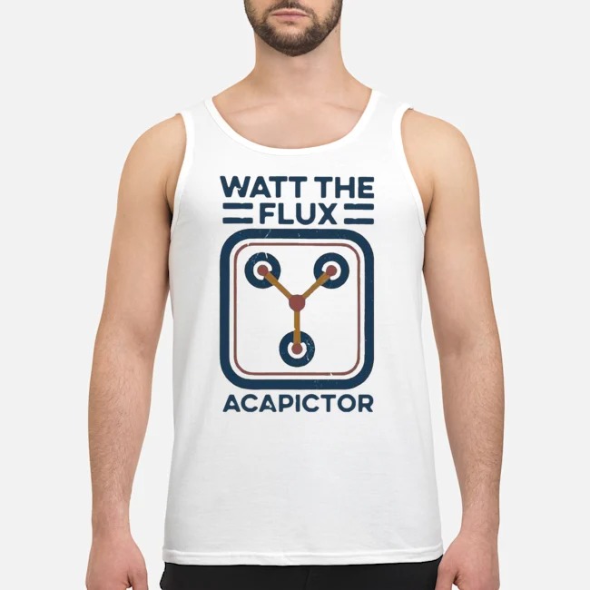 Watt The Flux Capacitor Shirt 7 Watt The Flux Capacitor Guy Tank Top