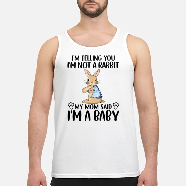 I'm Telling You I'm Not A Rabbit My Mom Said I'm A Baby Shirt 5 I'm Telling You I'm Not A Rabbit My Mom Said I'm A Baby Guy Tank Top
