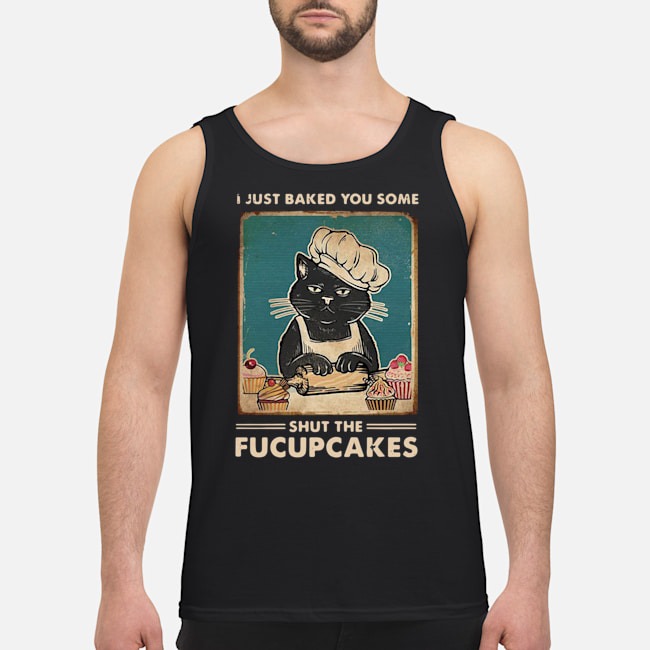 Mother Cat I Just Baked You Some Shut The Fucupcakes Shirt 6 Mother Cat I Just Baked You Some Shut The Fucupcakes Shirt 7