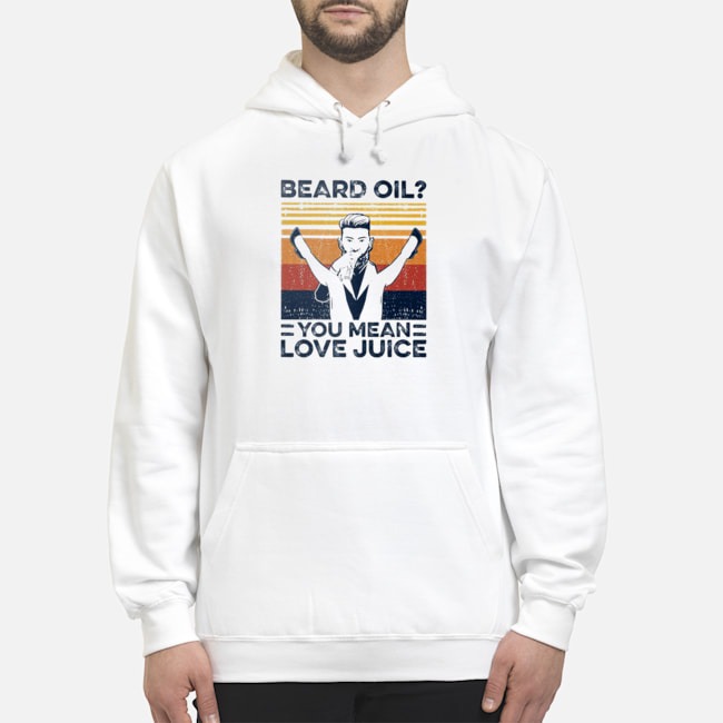 Beard Oil You Mean Love Juice Vintage Shirt 8 Beard Oil You Mean Love Juice Vintage Shirt 9