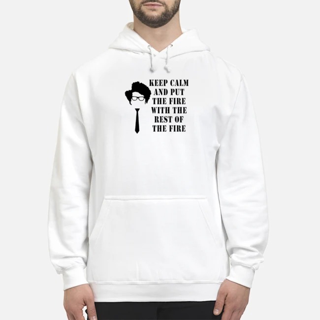 Keep Calm And Put The Fire With The Rest Of The Fire Shirt 6 Keep Calm And Put The Fire With The Rest Of The Fire Shirt 7