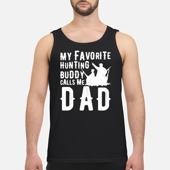 My Favorite Hunting Buddy Calls Me Dad Shirt 6 My Favorite Hunting Buddy Calls Me Dad Guy Tank Top