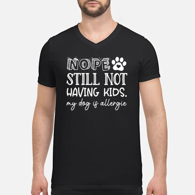 Nope Still Not Having Kids My Dog Is Allergic Shirt 5 Nope Still Not Having Kids My Dog Is Allergic Shirt 6