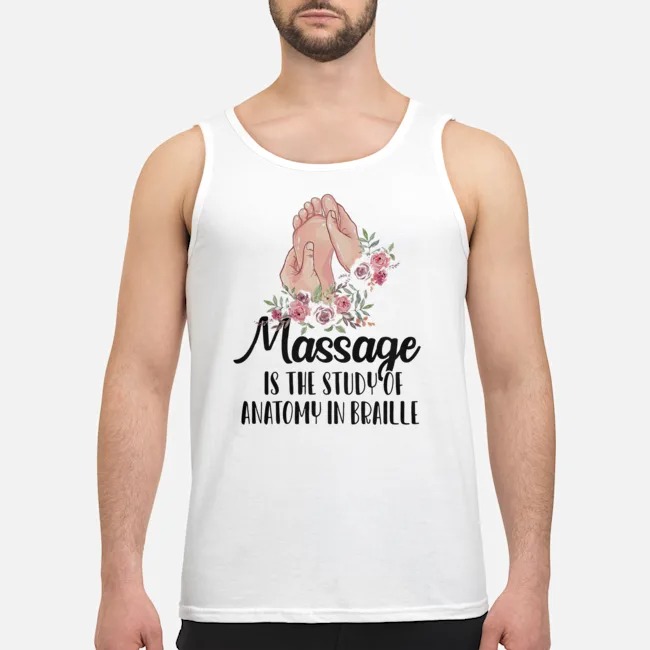 Massage Is The Study Of Anatomy In Braille Shirt 7 Massage Is The Study Of Anatomy In Braille Guy Tank Top