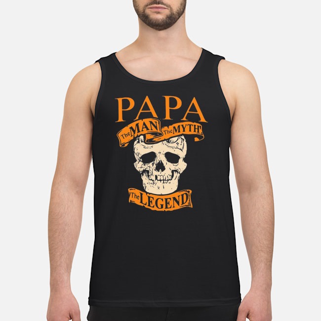 Skull Papa The Man The Myth The Legend Shirt 8 Skull Papa The Man The Myth The Legend Guy Tank Top