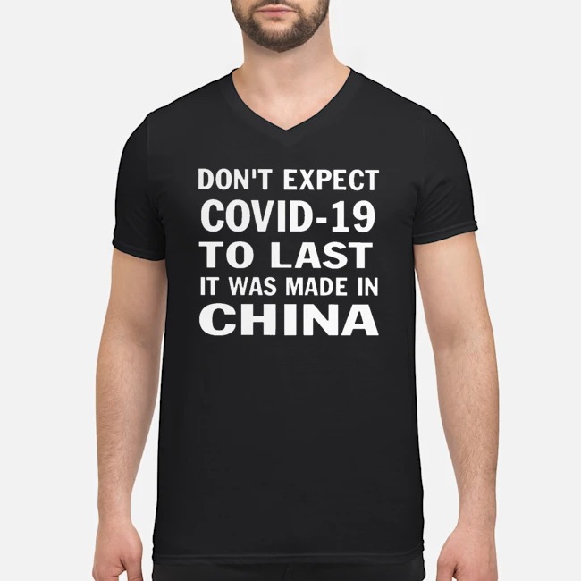 Don't Expect Covid-19 To Last It Was Made In China Shirt 8 Don't Expect Covid-19 To Last It Was Made In China Guy V-neck