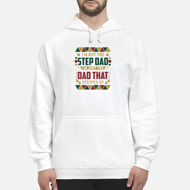 I'm Not The Step Dad I'm Just The Dad That Stepped Up Shirt 8 I'm Not The Step Dad I'm Just The Dad That Stepped Up Shirt 9