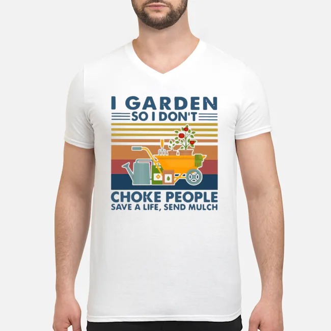 I Garden So I Don't Choke People Save A Life Send Mulch Vintage Shirt 5 I Garden So I Don't Choke People Save A Life Send Mulch Vintage Shirt 6