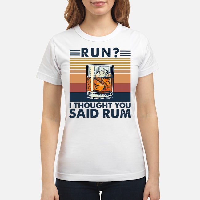 Run I Thought You Said Rum Vintage Shirt 6 Run I Thought You Said Rum Vintage Ladies Tee