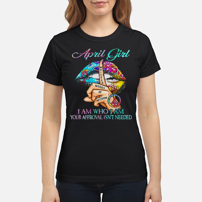 Hippie Slip April Girl I Am Who I Am Your Approval Isn't Needed Shirt 7 Hippie Slip April Girl I Am Who I Am Your Approval Isn't Needed Shirt 8