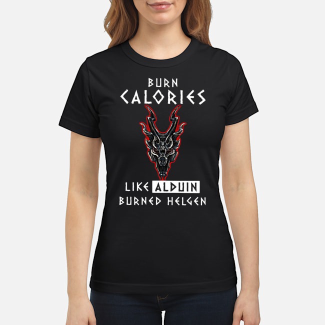 Burn Calories Like Alduin Burned Helgen Shirt 6 Burn Calories Like Alduin Burned Helgen Ladies Tee