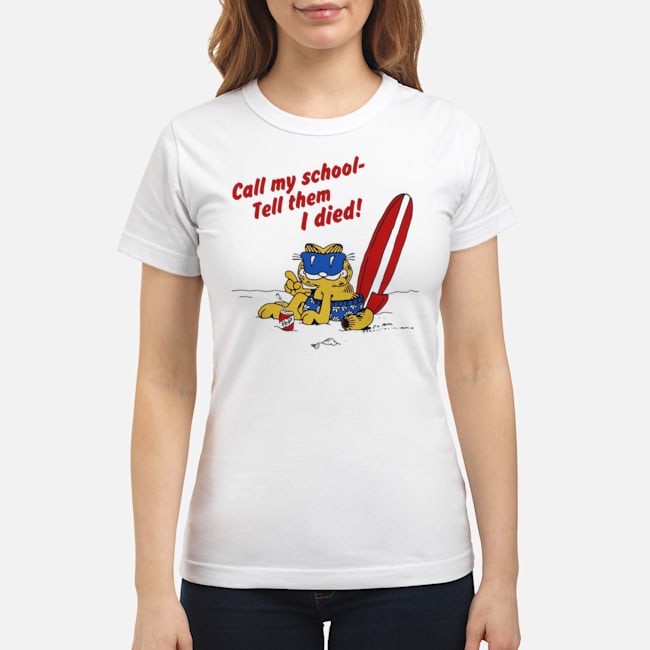 Call My School Tell Them I Died Garfield Shirt 8 Call My School Tell Them I Died Garfield Ladies Tee