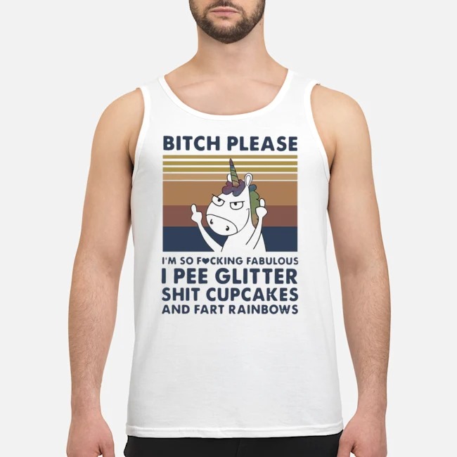 Unicorn Bitch Please I'm So Fucking Fabulous I Pee Glitter Shit Cupcakes Shirt 5 Unicorn Bitch Please I'm So Fucking Fabulous I Pee Glitter Shit Cupcakes Guy Tank Top