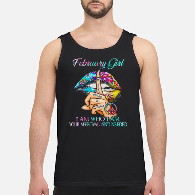 February Girl I Am Who I Am Your Approval Isn't Needed Shirt 7 February Girl I Am Who I Am Your Approval Isn't Needed Shirt 8