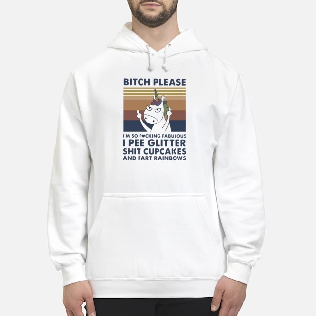 Unicorn Bitch Please I'm So Fucking Fabulous I Pee Glitter Shit Cupcakes Shirt 8 Unicorn Bitch Please I'm So Fucking Fabulous I Pee Glitter Shit Cupcakes Hoodie