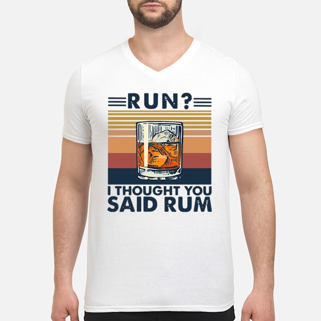 Run I Thought You Said Rum Vintage Shirt 8 Run I Thought You Said Rum Vintage Guy V-neck