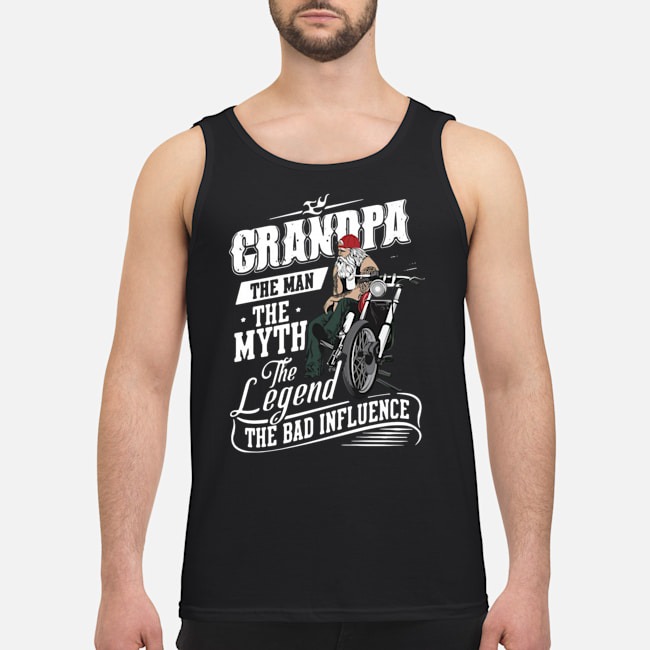 Grandpa The Man The Myth The Legend The Bad Influence Shirt 6 Grandpa The Man The Myth The Legend The Bad Influence Shirt 7
