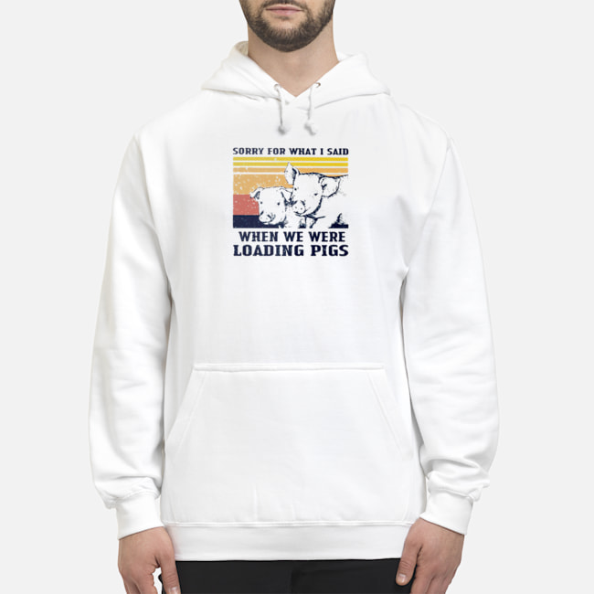 Sorry For What I Said When We Were Loading Pigs Vintage Shirt 5 Sorry For What I Said When We Were Loading Pigs Vintage Shirt 6