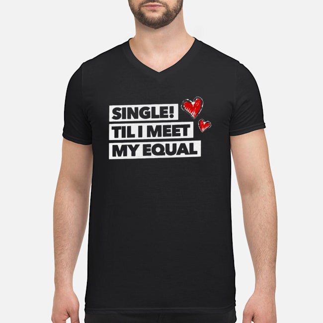 Single Til I Meet My Equal Shirt 5 Single Til I Meet My Equal Shirt 6