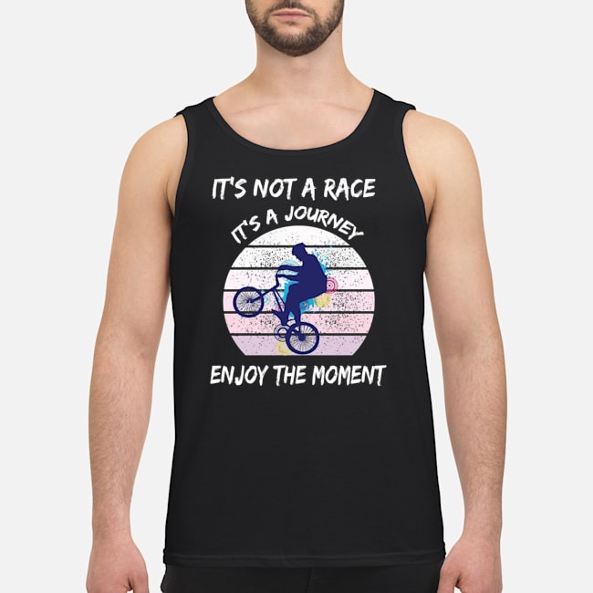 It's Not A Race It's A Journey Cycling Enjoy The Moment Shirt 6 It's Not A Race It's A Journey Cycling Enjoy The Moment Shirt 7