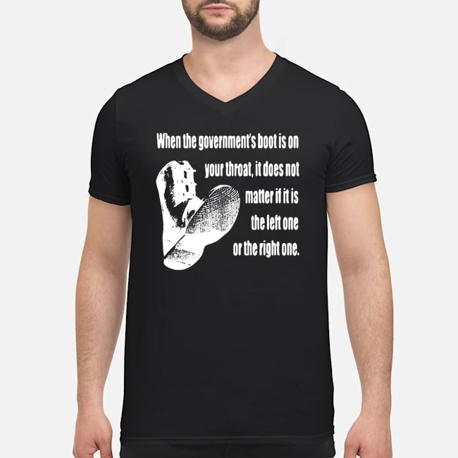 When The Government's Boot Is On Your Throat Shirt 8 When The Government's Boot Is On Your Throat Guy V-neck