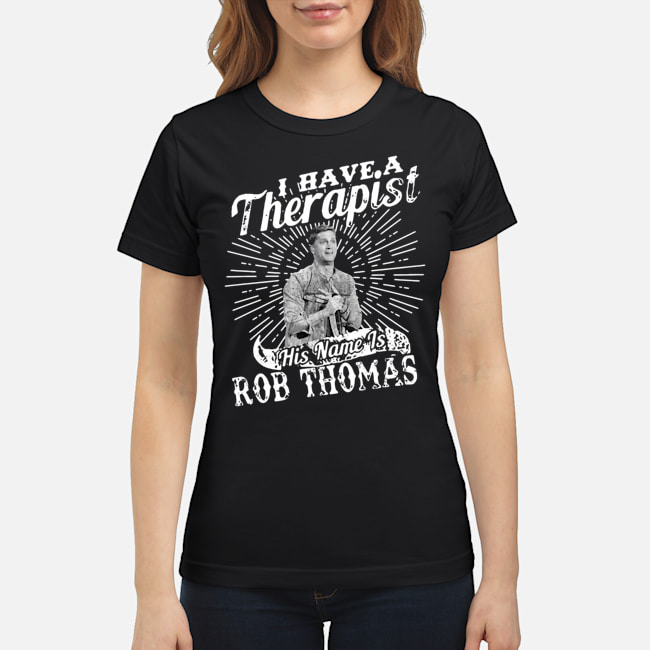 I Have A Therapist His Name Is Rob Thomas Shirt 7 I Have A Therapist His Name Is Rob Thomas Shirt 8
