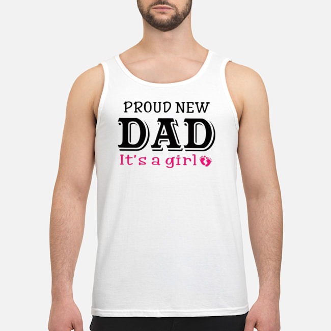 Proud New Dad It's A Girl Father's Day Shirt 6 Proud New Dad It's A Girl Father's Day Guy Tank Top