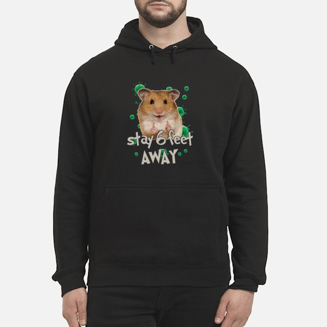 Hamster Stay 6 Feet Away Coronavirus Shirt 6 Hamster Stay 6 Feet Away Coronavirus Shirt 7