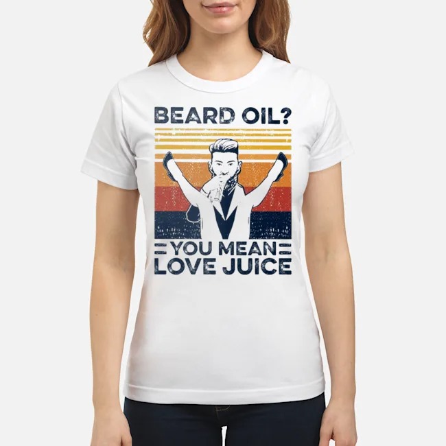 Beard Oil You Mean Love Juice Vintage Shirt 7 Beard Oil You Mean Love Juice Vintage Shirt 8