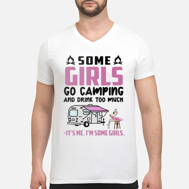 Flamingo Some Girls Go Camping And Drink Too Much It's Me I'm Some Girls Shirt 5 Flamingo Some Girls Go Camping And Drink Too Much It's Me I'm Some Girls Shirt 6