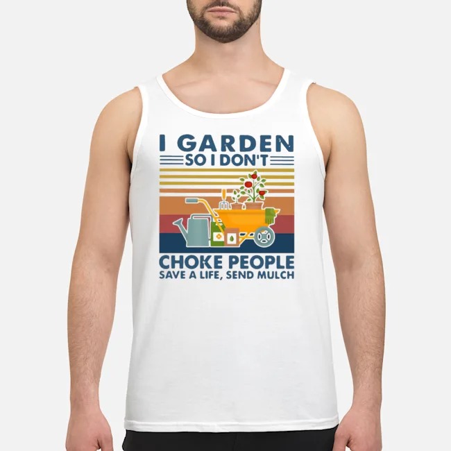 I Garden So I Don't Choke People Save A Life Send Mulch Vintage Shirt 6 I Garden So I Don't Choke People Save A Life Send Mulch Vintage Shirt 7