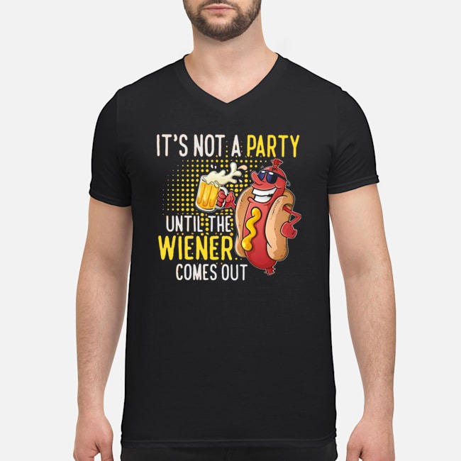 It's Not A Party Until The Wiener Comes Out Shirt 5 It's Not A Party Until The Wiener Comes Out Guy V-neck