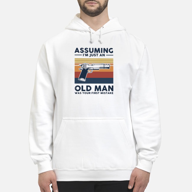 Gun Assuming I'm Just An Old Man Was Your First Mistake Vintage Shirt 5 Gun Assuming I'm Just An Old Man Was Your First Mistake Vintage Hoodie