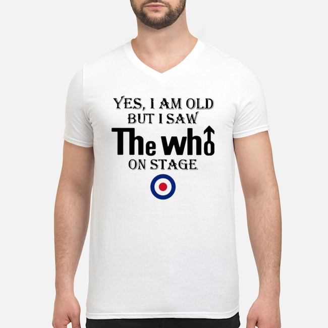 Yes I Am Old But I Saw The Who On Stage Shirt 8 Yes I Am Old But I Saw The Who On Stage Guy V-neck