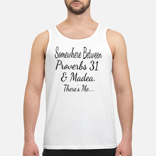 Somewhere Between Proverbs 31 And Madea There's Me Shirt 7 Somewhere Between Proverbs 31 And Madea There's Me Shirt 8