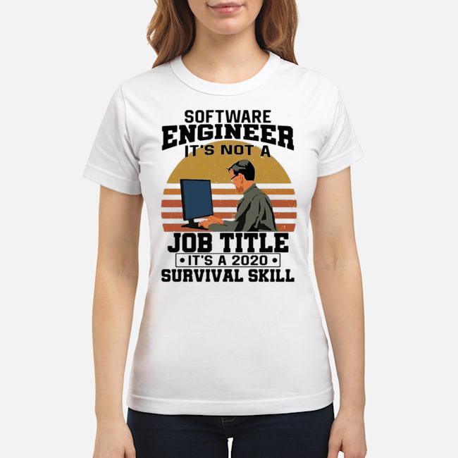 Software Engineering It's Not A Job Title It's A 2020 Survival Skill Vintage Shirt 5 Software Engineering It's Not A Job Title It's A 2020 Survival Skill Vintage Shirt 6