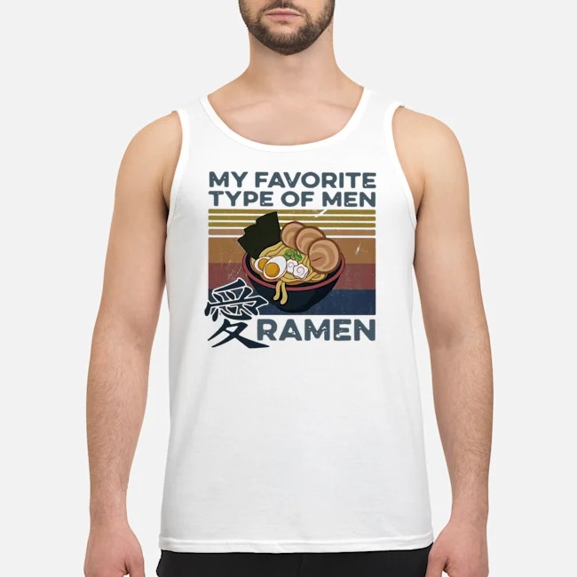 My Favorite Type Of Men Ramen Vintage Shirt 8 My Favorite Type Of Men Ramen Vintage Guy Tank Top