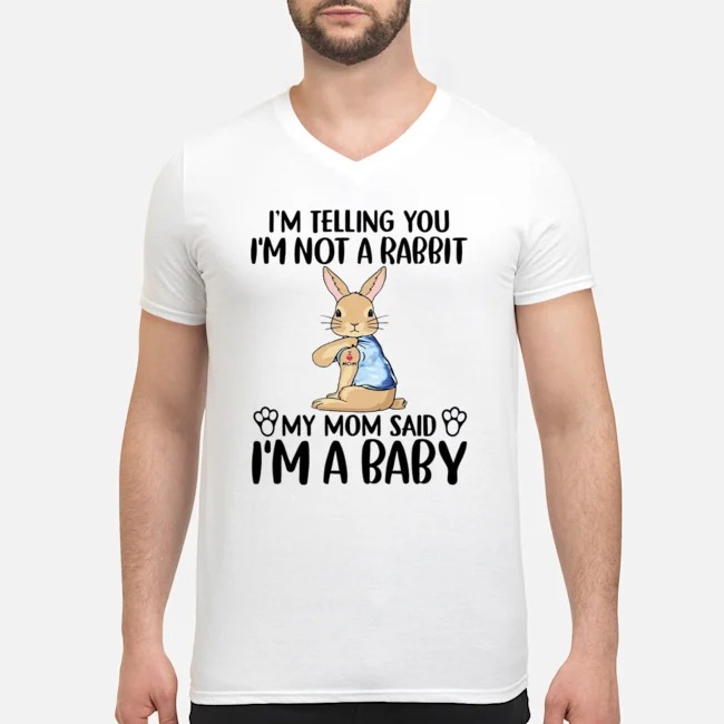 I'm Telling You I'm Not A Rabbit My Mom Said I'm A Baby Shirt 7 I'm Telling You I'm Not A Rabbit My Mom Said I'm A Baby Guy V-neck