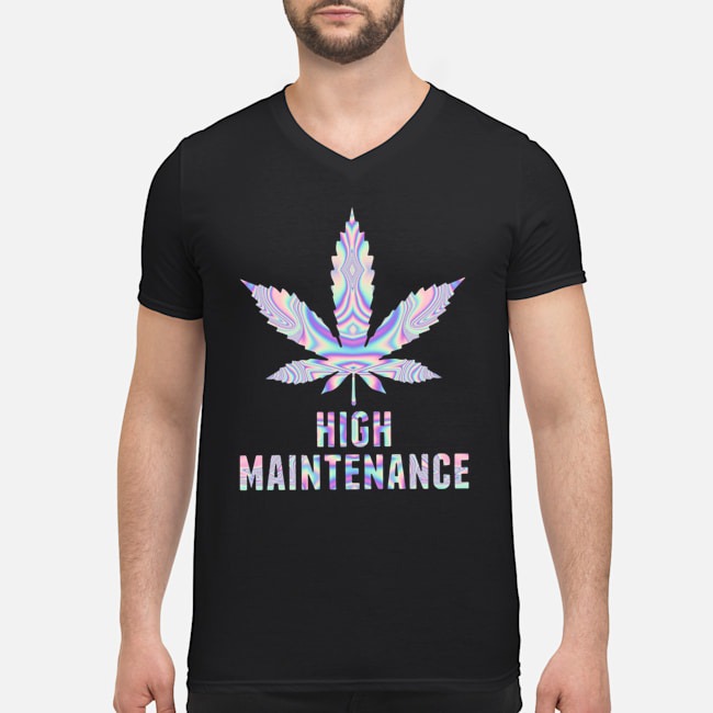 Weed Cannabis High Maintenance Shirt 5 Weed Cannabis High Maintenance Guy V-neck