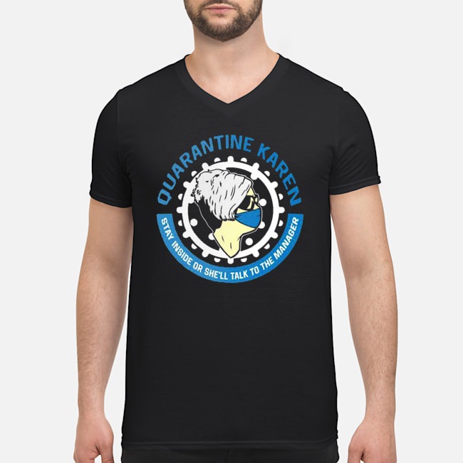 Quarantine Karen Stay Inside Or She'll Talk To The Manager Shirt 7 Quarantine Karen Stay Inside Or She'll Talk To The Manager Guy V-neck