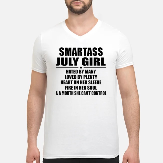 Smartass July Girl Hated By Many Loved By Plenty Heart On Her Sleeve Fire In Her Soul Shirt 8 Smartass July Girl Hated By Many Loved By Plenty Heart On Her Sleeve Fire In Her Soul Guy V-neck