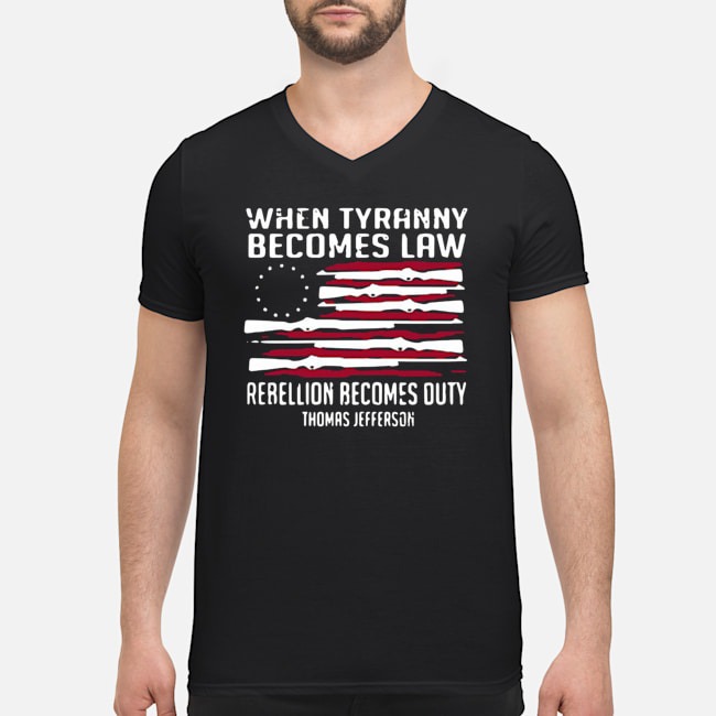 When Tyranny Becomes Law Rebellion Becomes Duty Thomas Jefferson Shirt 8 When Tyranny Becomes Law Rebellion Becomes Duty Thomas Jefferson Guy V-neck