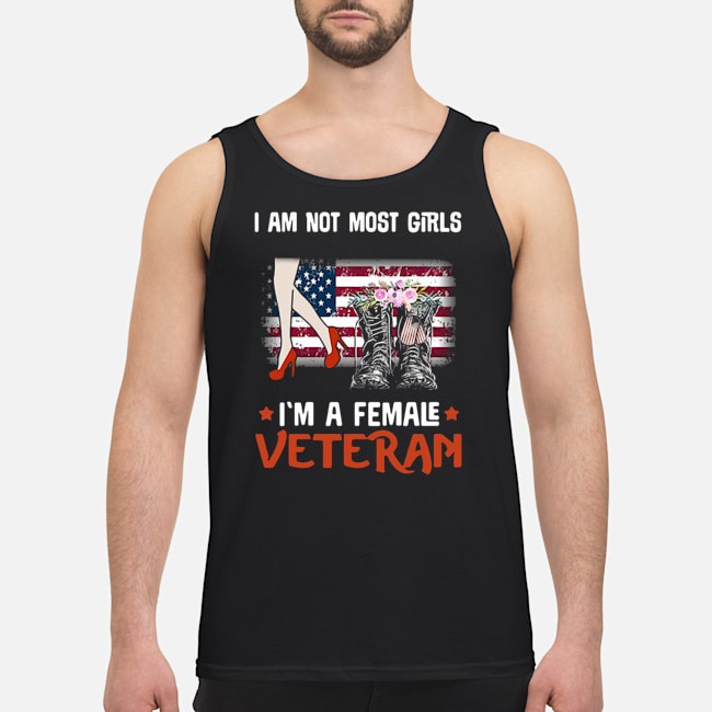 I Am Not Most Girls I'm A Female Veteran Shirt 6 I Am Not Most Girls I'm A Female Veteran Guy Tank Top