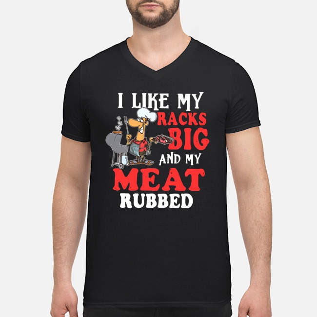 I Like My Racks Big And My Meat Rubbed Shirt 5 Mother Cat I Just Baked You Some Shut The Fucupcakes Guy V-neck