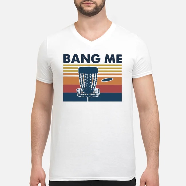 Disc Golf Bang Me Vintage Shirt 6 Disc Golf Bang Me Vintage Guy V-neck