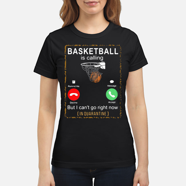 Basketball Is Calling But I Can't Go Right Now In Quarantine Shirt 5 Basketball Is Calling But I Can't Go Right Now In Quarantine Shirt 6