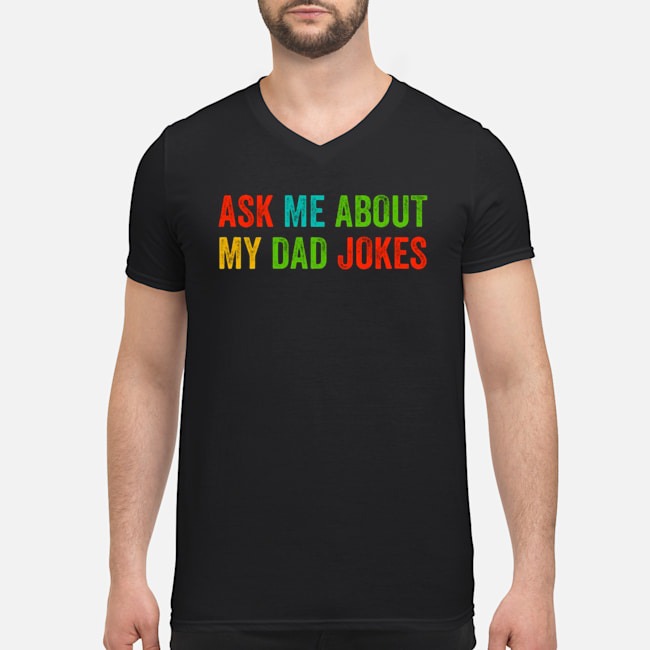 Ask Me About My Dad Jokes Shirt 8 Ask Me About My Dad Jokes Guy V-neck