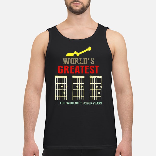World's Greatest Guitar Dad You Wouldn't Understand Shirt 6 World's Greatest Guitar Dad You Wouldn't Understand Guy Tank Top