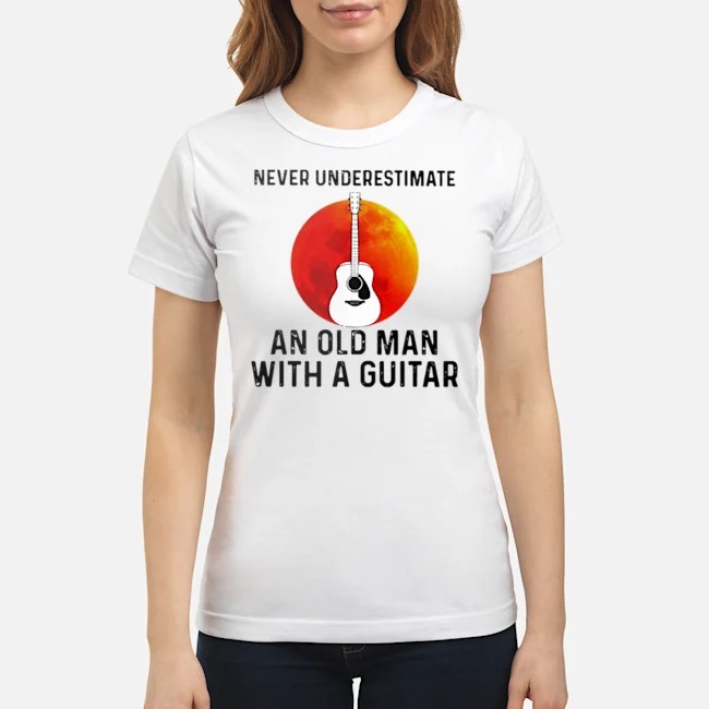 Never Underestimate An Old Man With A Guitar Shirt 6 Never Underestimate An Old Man With A Guitar Ladies Tee