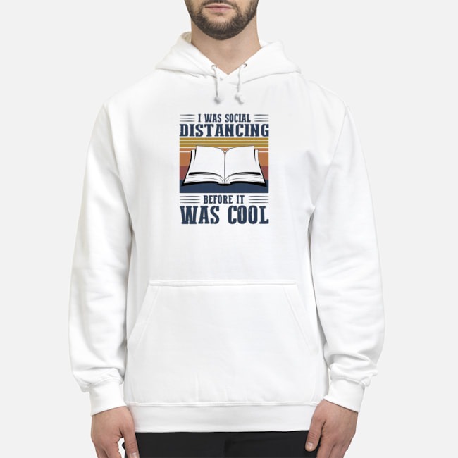 I Was Social Distancing Before It Was Cool Reading Vintage Shirt 8 I Was Social Distancing Before It Was Cool Reading Vintage Hoodie